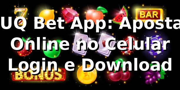 UUQ Bet App: Apostas Online no Celular | Login e Download